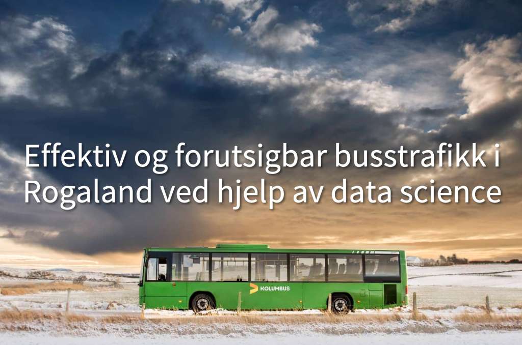 Effektiv og forutsigbar busstrafikk i Rogaland ved hjelp av data science